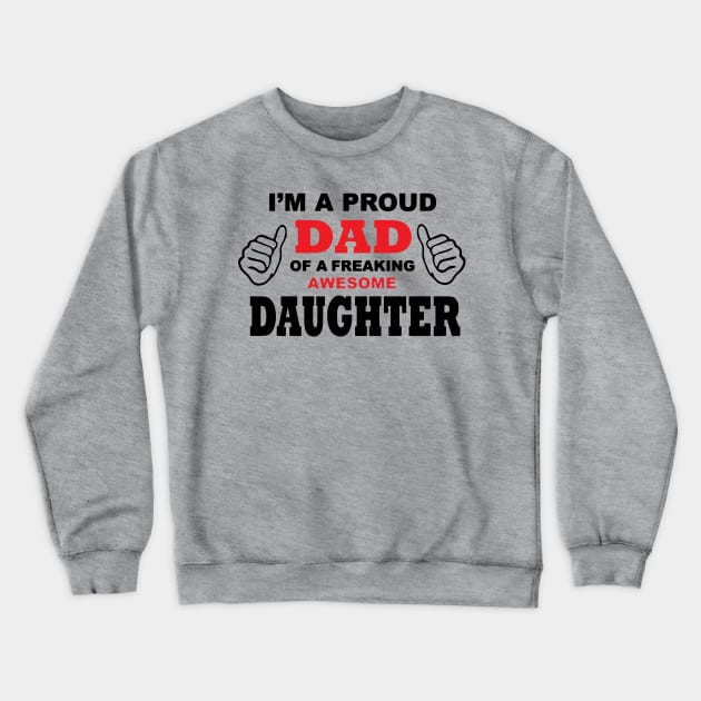 Proud Dad of a freaking Awesome Daughter Crewneck Sweatshirt by idesign1